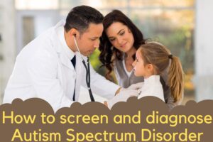Read more about the article ऑटिज्म स्पेक्ट्रम विकार की जांच और निदान कैसे करें (Screening & Diagnose)