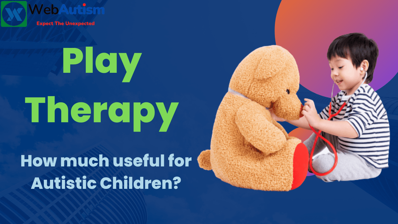 You are currently viewing Play Therapy-How much useful for Autistic Children?