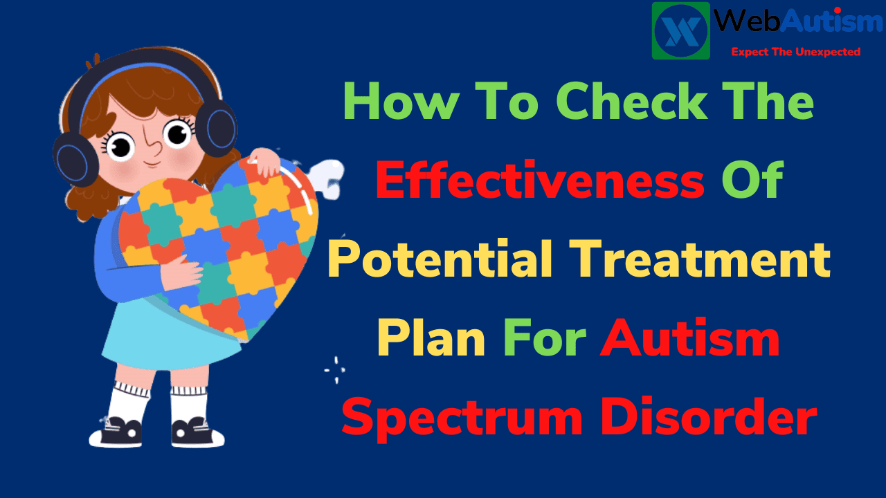 Read more about the article How To Check The Effectiveness Of Potential Treatment Plan For Autism Spectrum Disorder