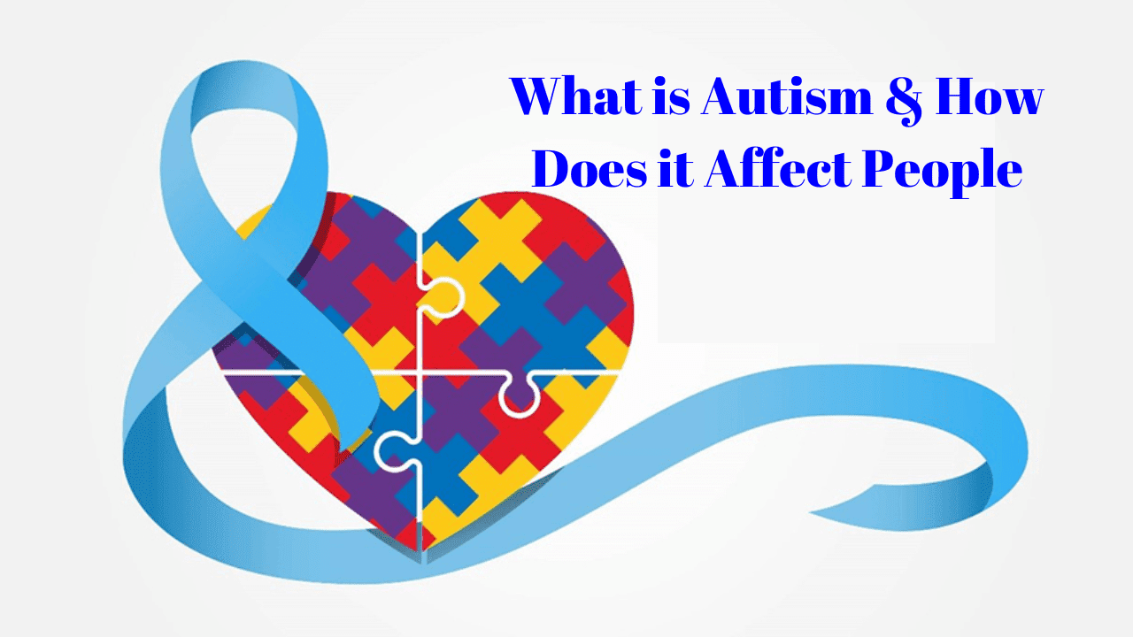 What is autism and how does it affect people