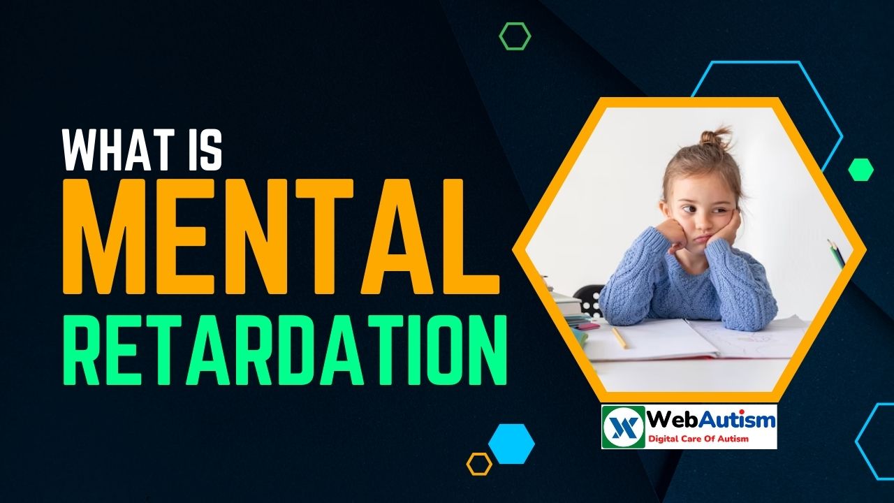 You are currently viewing What Is Mental Retardation: Causes, Symptoms, Treatment and Support