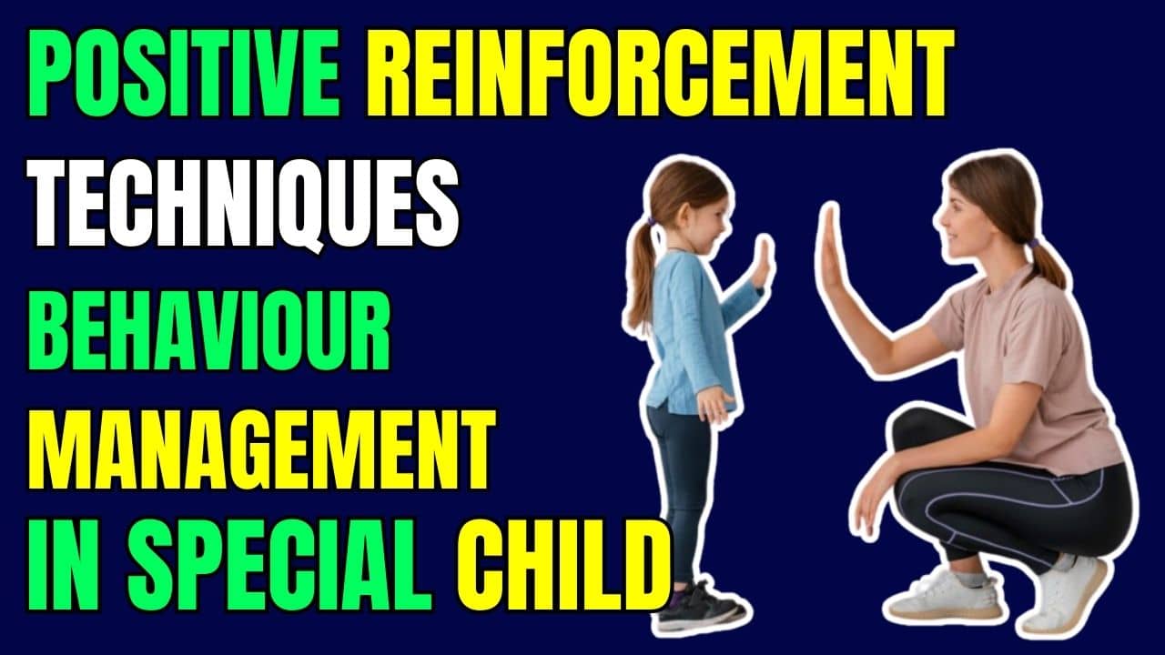You are currently viewing Positive Reinforcement Techniques For Behaviour Management In Special Child