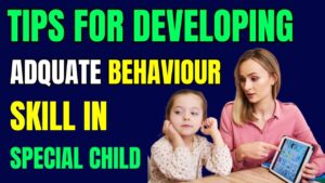 Tips For Developing Adquate Behaviour Skill in Special Child