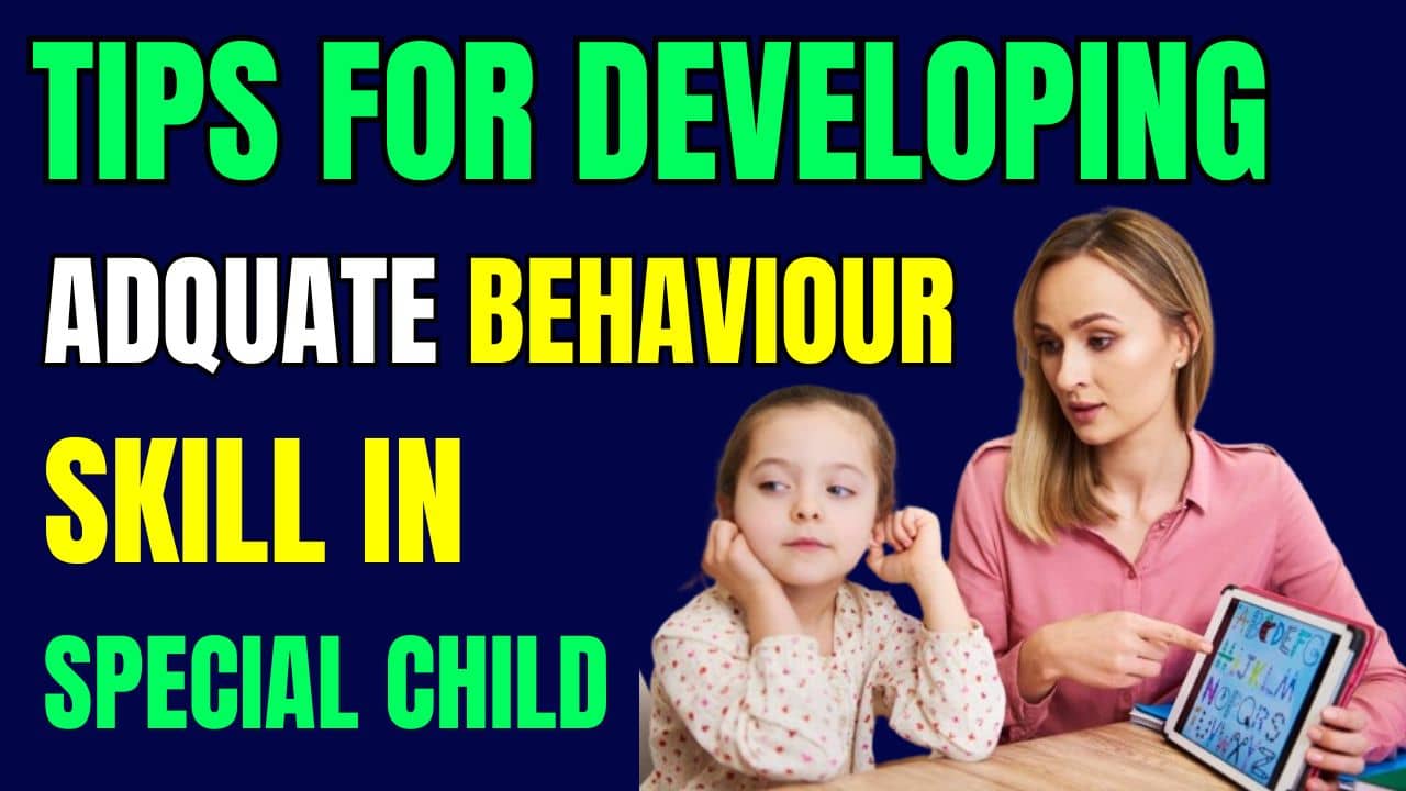You are currently viewing Tips For Developing Adquate Behaviour Skill in Special Child