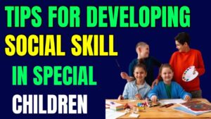 Tips For Developing Social Skill in Special Children