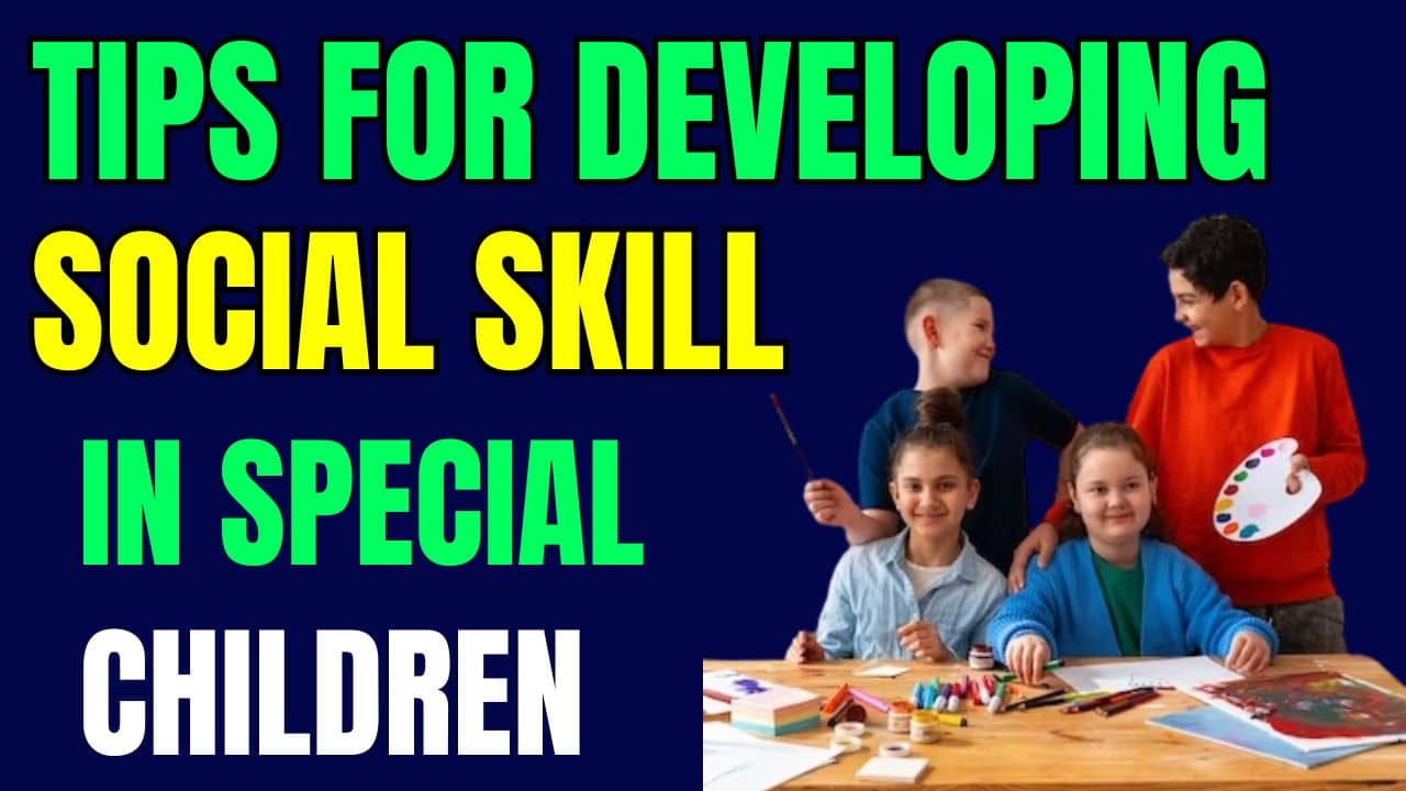 You are currently viewing Tips For Developing Social Skill in Special Children