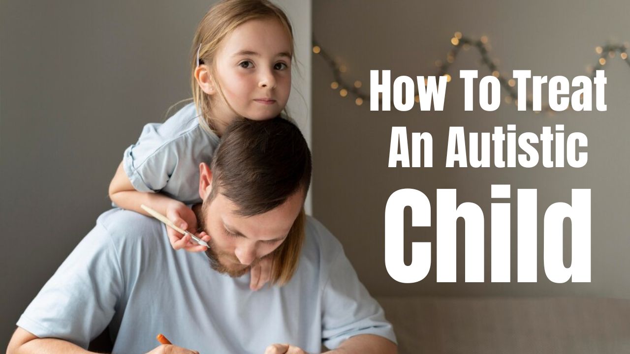 Read more about the article How To Treat An Autistic Child