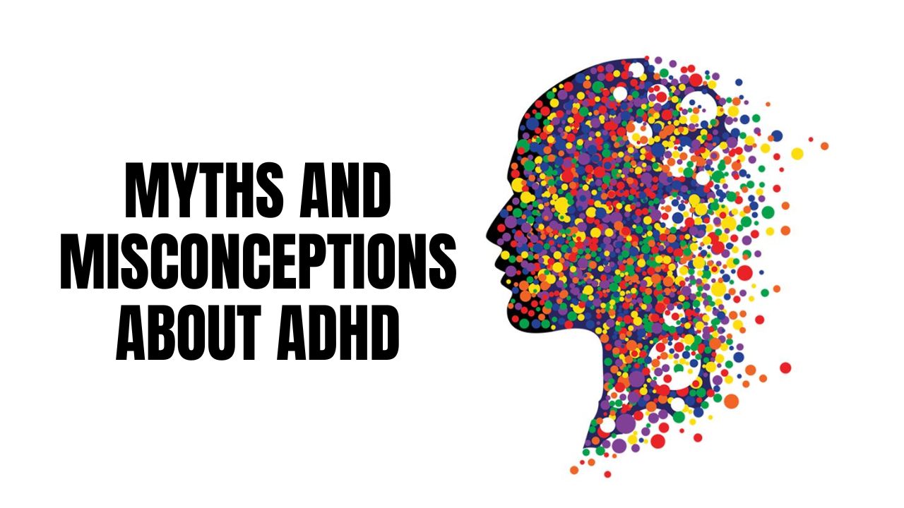 Myths and Misconceptions about ADHD