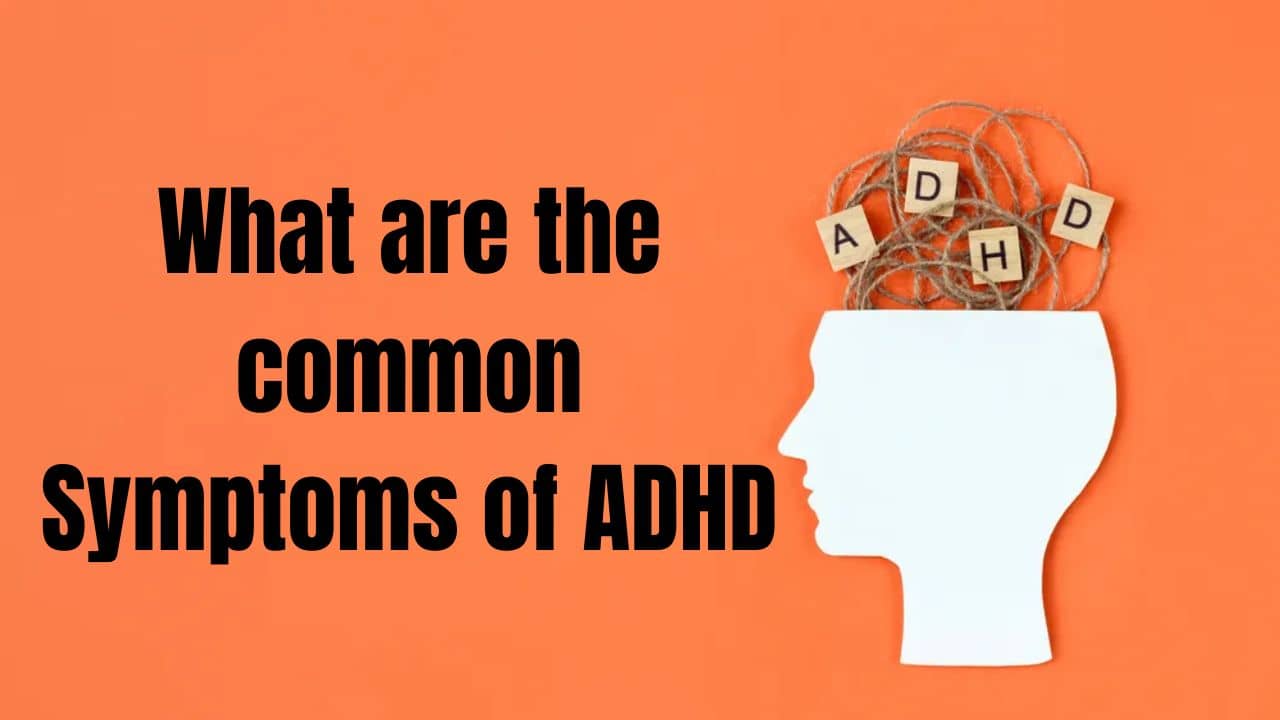 What are the common Symptoms of ADHD