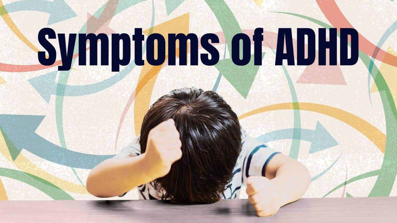 You are currently viewing Symptoms of ADHD (Attention Deficit Hyperactivity Disorder)